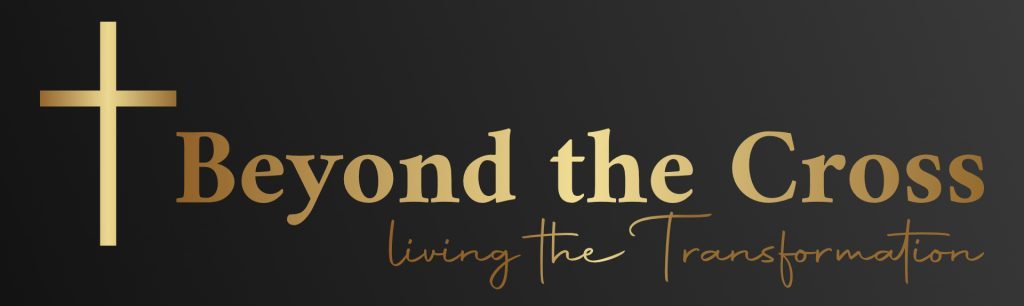 Beyond the Cross – Living the Transformation